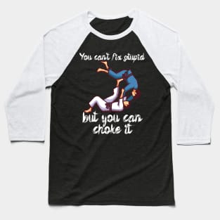 You cant fix stupid but you can choke it Baseball T-Shirt